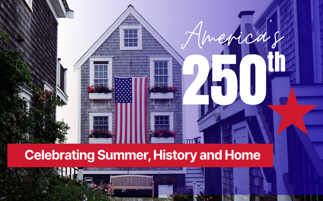 Celebrating History and Home for America’s 250th with Summer Home Improvement Projects